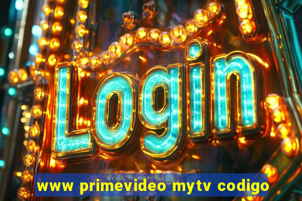 www primevideo mytv codigo